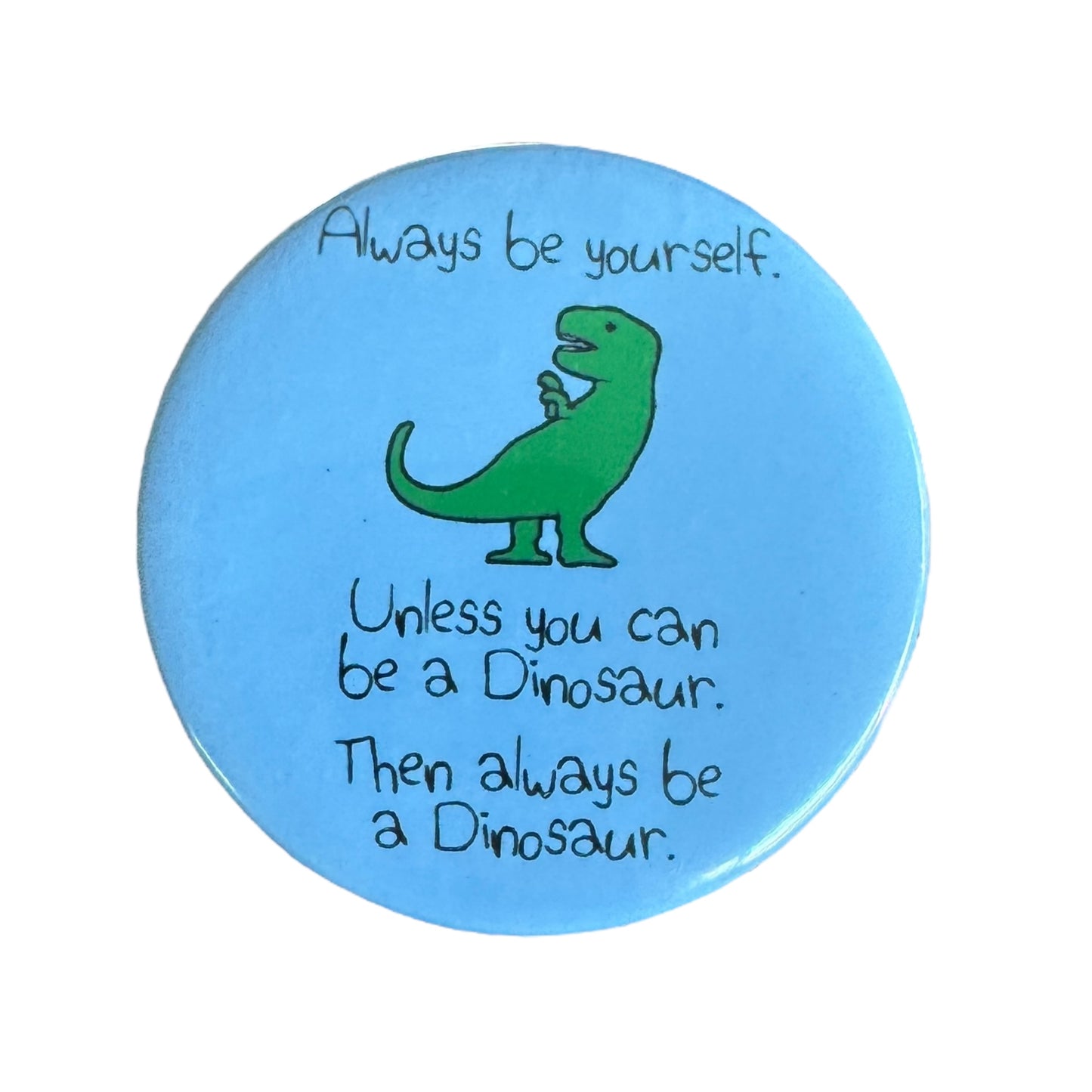 Pin — Always Be Yourself (Dinosaur Version)