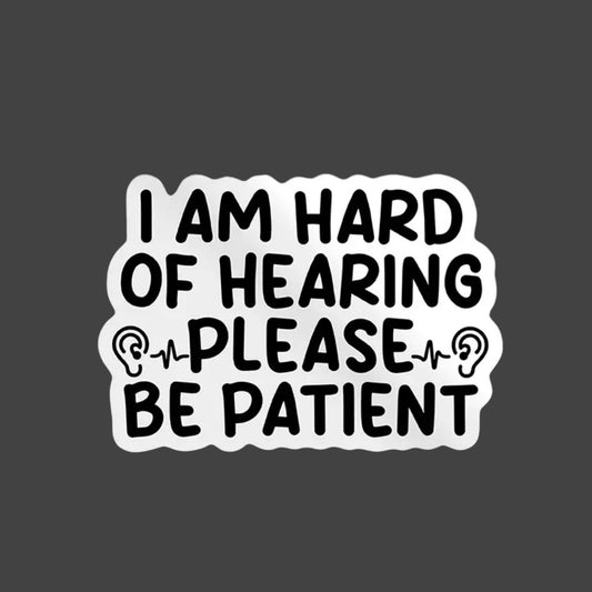 Sticker — I am Hard of Hearing. Please be Patient.