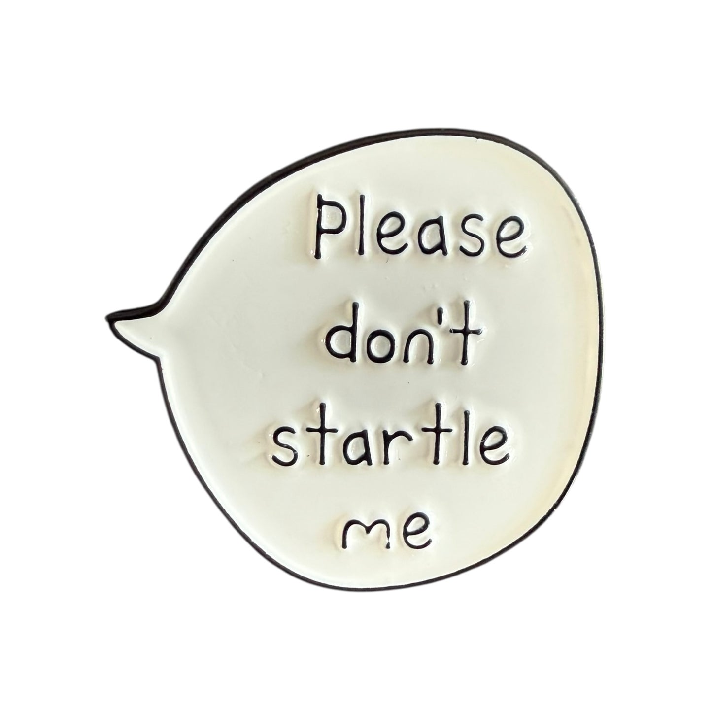 Pin — ‘Please Don’t Startle Me’ Speech Bubble