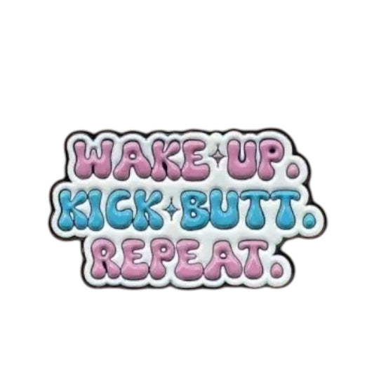 Pin — Wake Up. Kick Butt. Repeat.