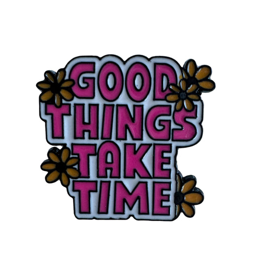 Pin — ‘Good Things Take Time’