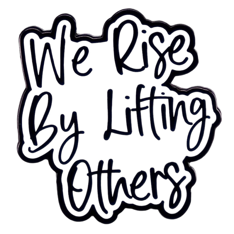 Pin  — We Rise By Lifting Others