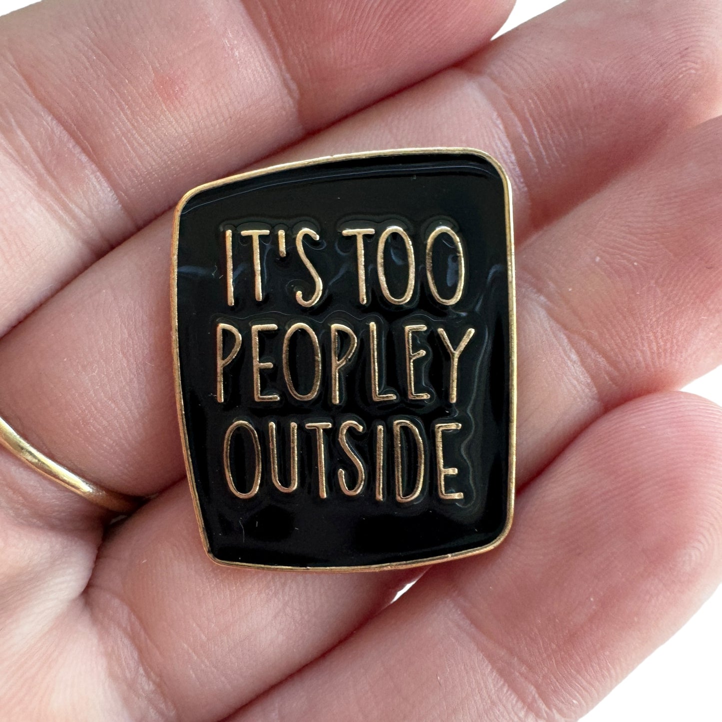 Pin —  ‘Its Too Peopley Outside’