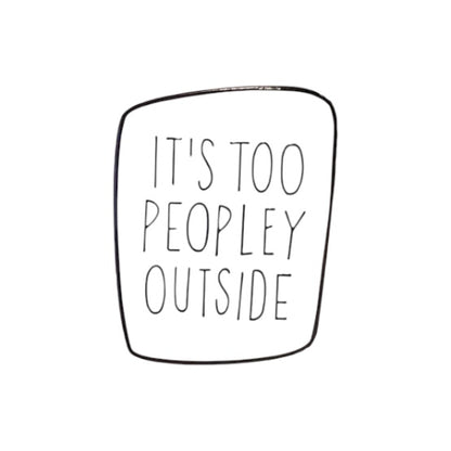 Pin —  ‘Its Too Peopley Outside’