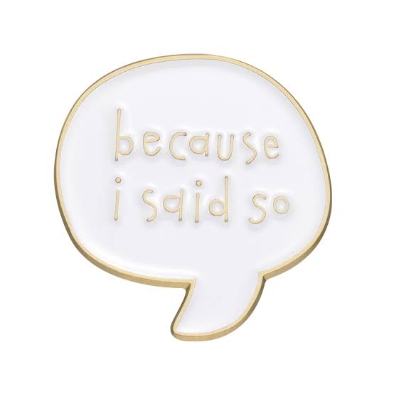 Pin — ‘Because I Said So’