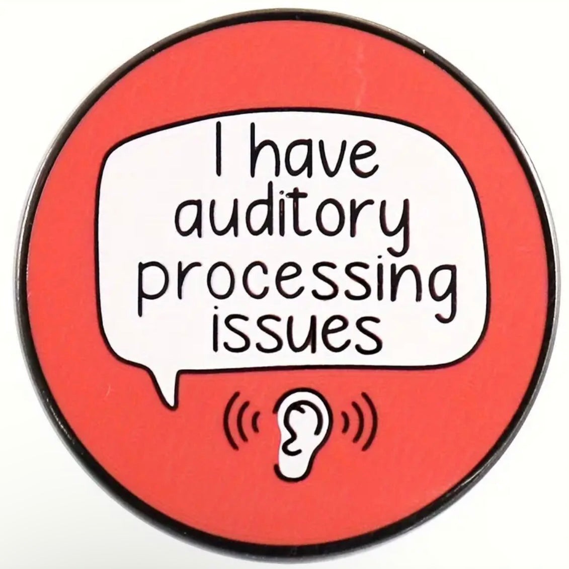 Pin - “I have auditory processing issues”