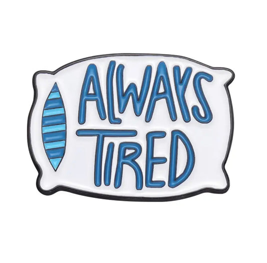 Pin — 'Always Tired’