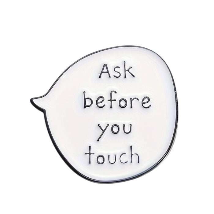 Pin — ‘Ask Before You Touch’ Speech Bubble