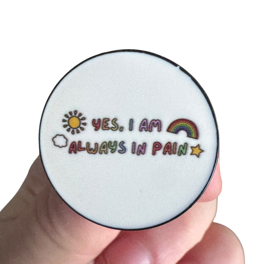 Pin — Yes I am Always In Pain
