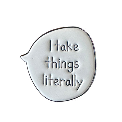 Pin — ‘I Take Things Literally’ Speech Bubble