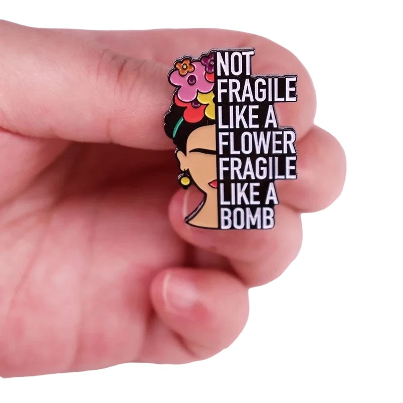 Pin — Not fragile like a flower. Fragile like a bomb.