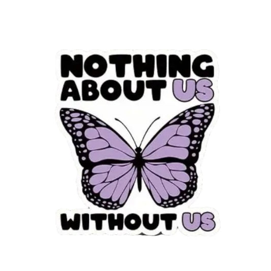 Sticker — Nothing about us without us.