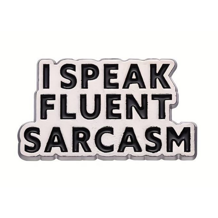 Pin  — 'I speak fluent sarcasm’