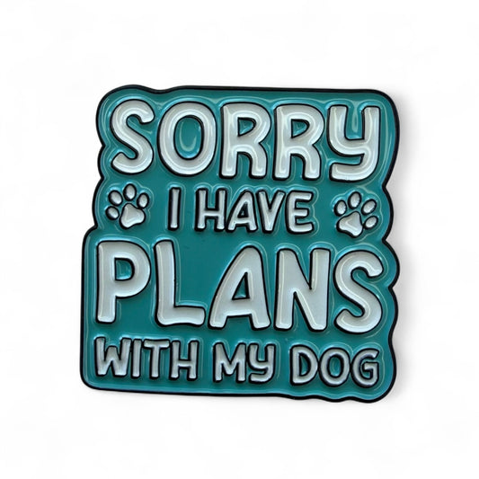 Pin — ‘Sorry I Have Plans With My Dog’