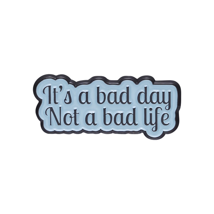 Pin — 'Its a bad day, not a bad life’