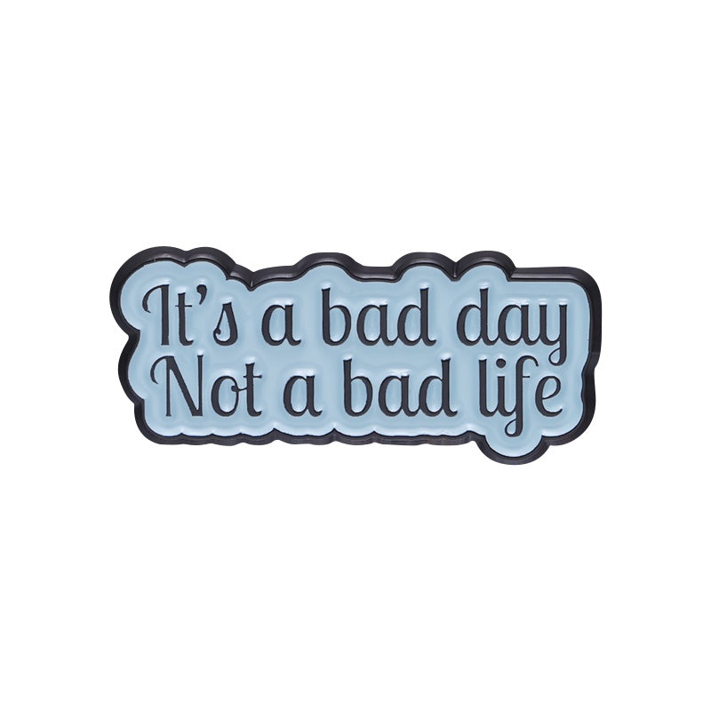 Pin — 'Its a bad day, not a bad life’