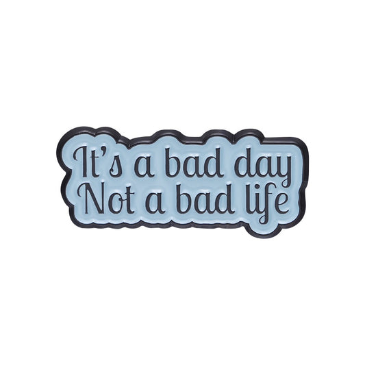 Pin — 'Its a bad day, not a bad life’