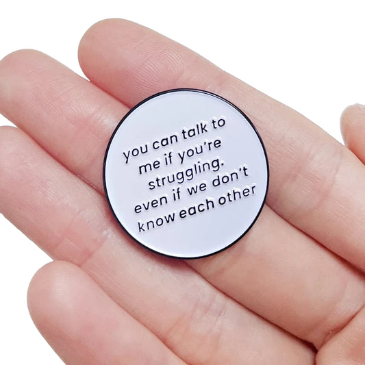 Pin — "You can talk to me if you’re struggling, even if we don’t know each other.”