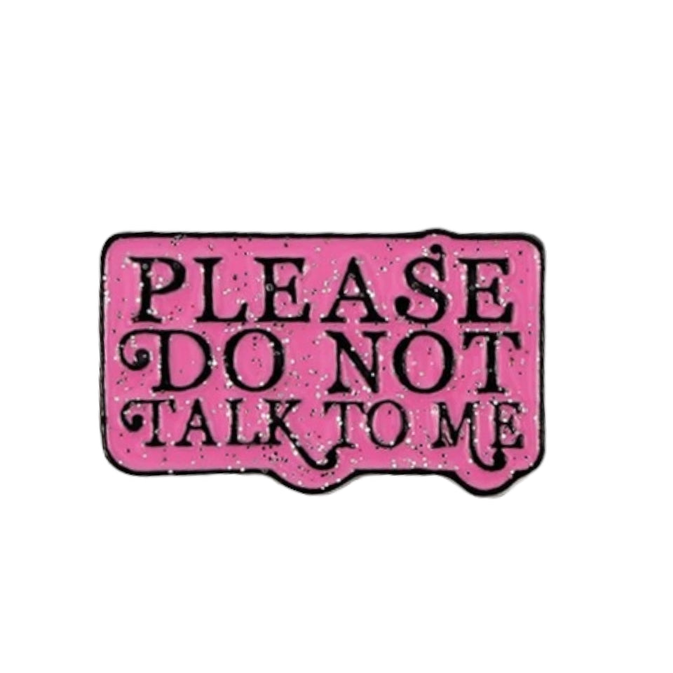 Pin — ‘Please Do Not Talk to Me’